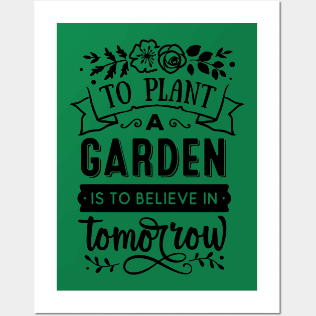 To plant a garden is to believe in tomorrow Wall Art by trendybestgift